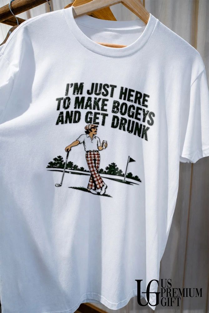 I’m just here to make Bogeys and get drunk shirt