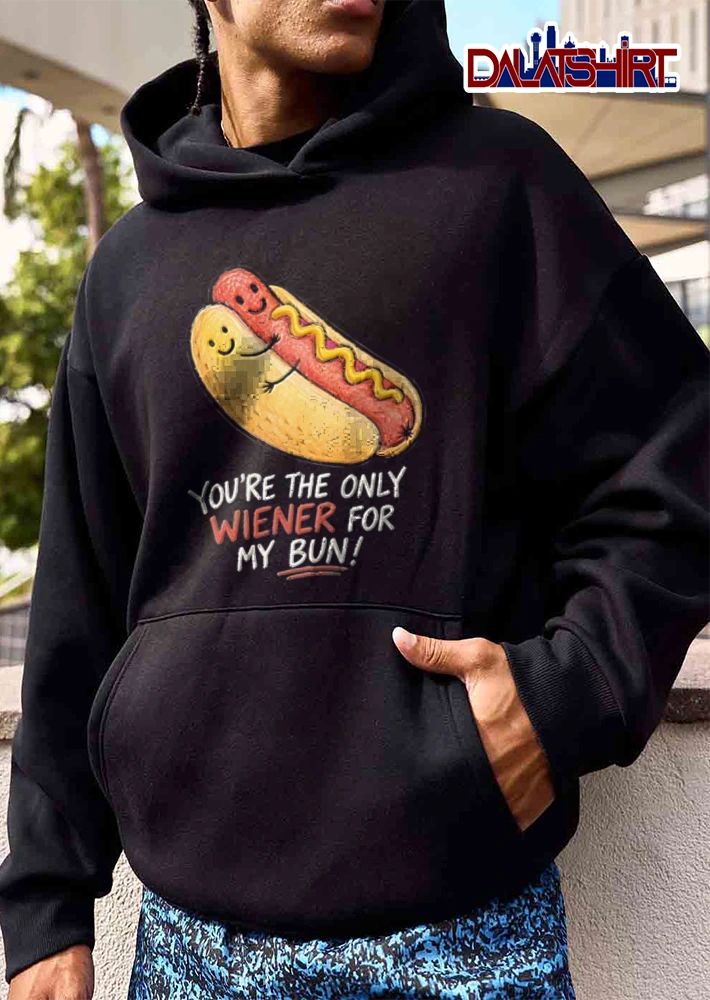 You Are The Only Wiener For My Bun hot dog bun hugging cartoon shirt