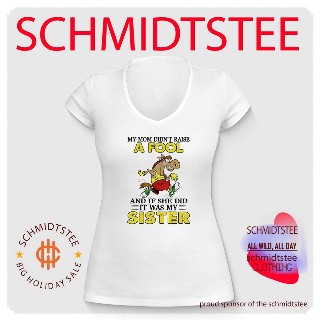 Cartoon horse my mom didn’t raise a fool and if she did it was my sister shirt
