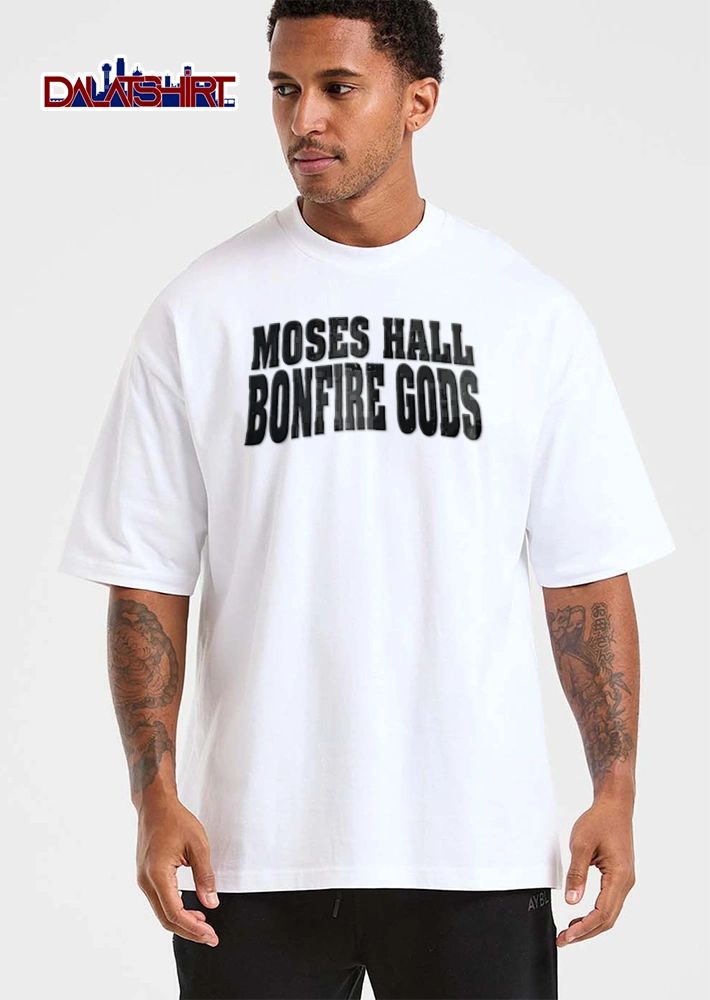 Moses Hall Bonfire Gods shirt