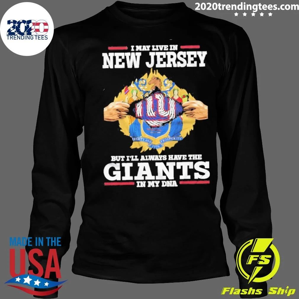 I May Live In New Jersey But I Will Always Have The Giants In My DNA Shirt