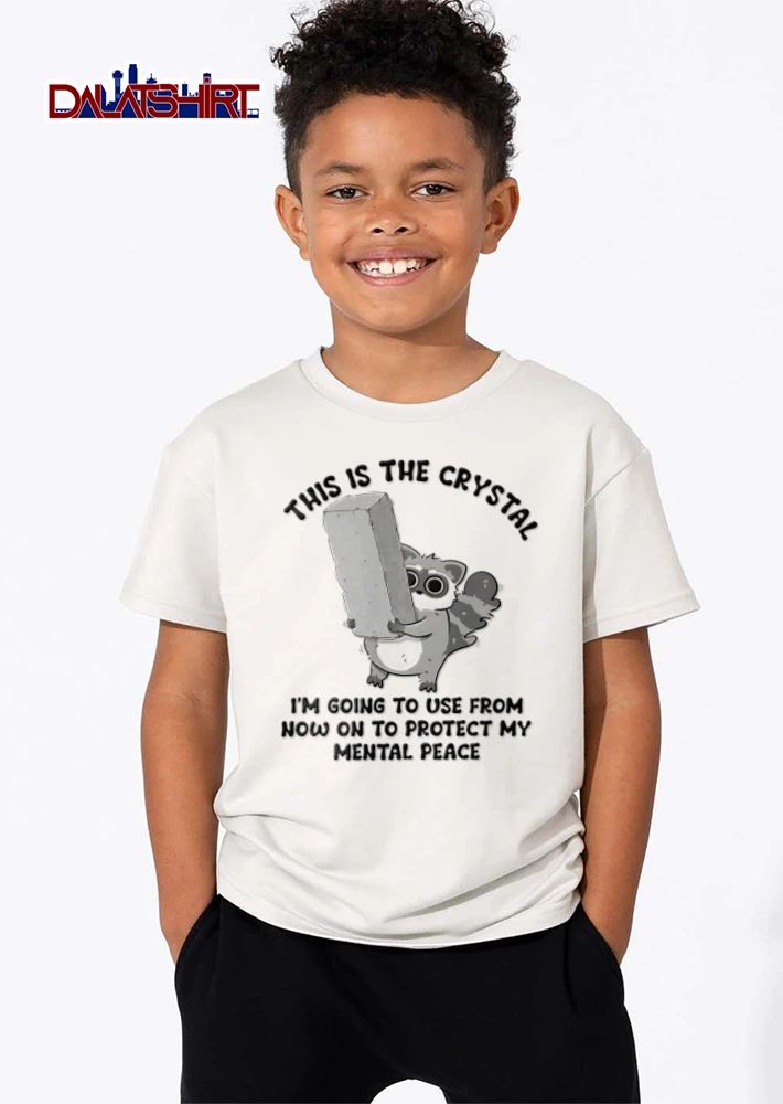 This Is The Crystal Im Going To Use From Now On To Protect My Mental Peace Raccoon shirt