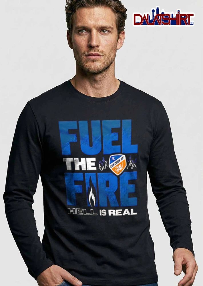Fuel The Fire Fc Cincinnati Hell Is Real shirt