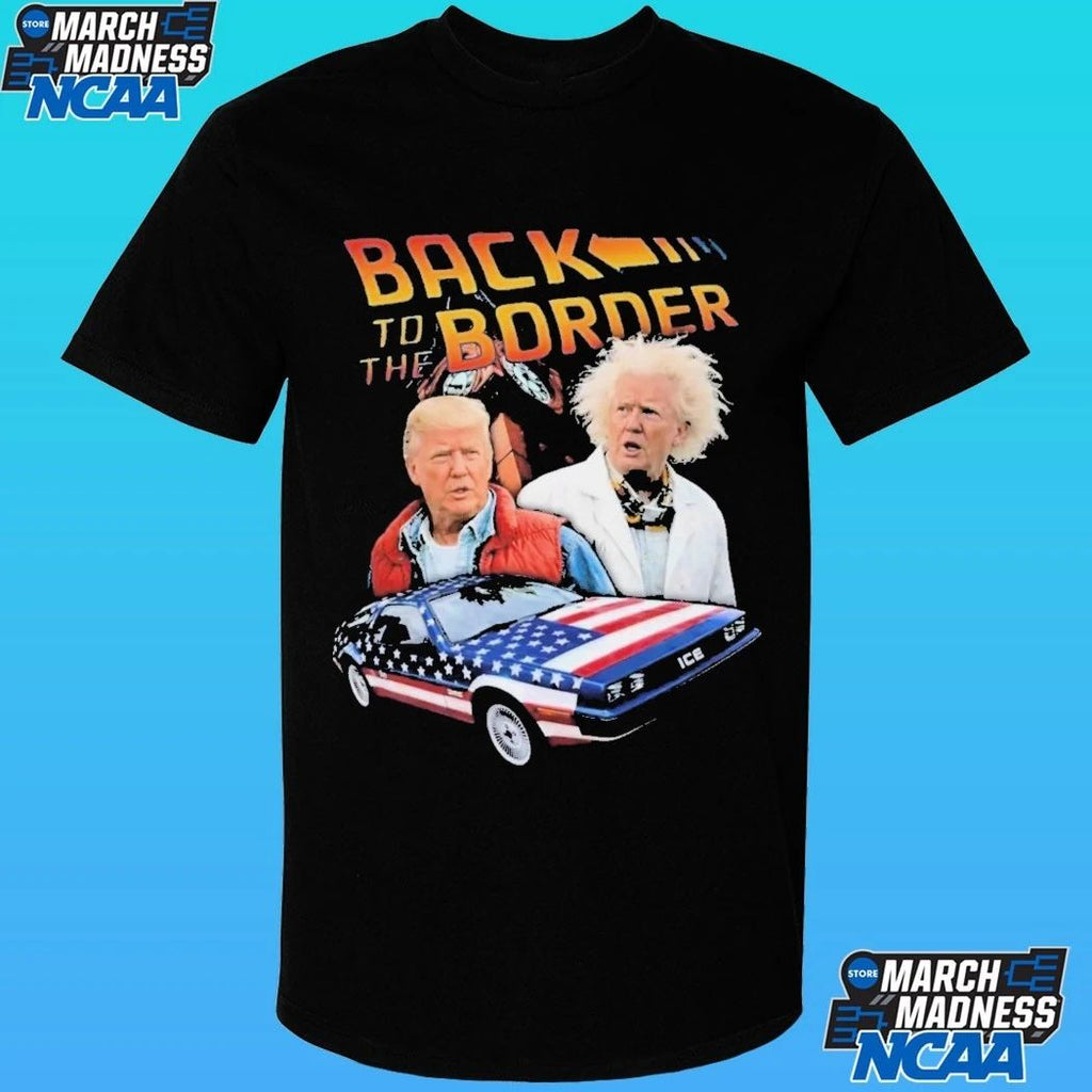 Donald Trump Back To The Border Shirt