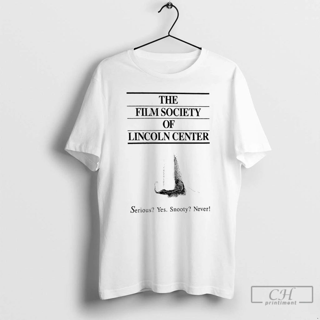Classic The Film Society Of Lincoln Center Serious Yes Snooty Never T Shirts Hoodie Longsleeve