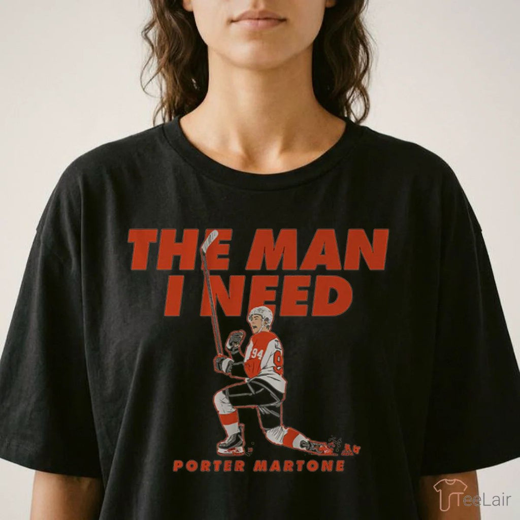 Porter Martone The Man I Need Shirt