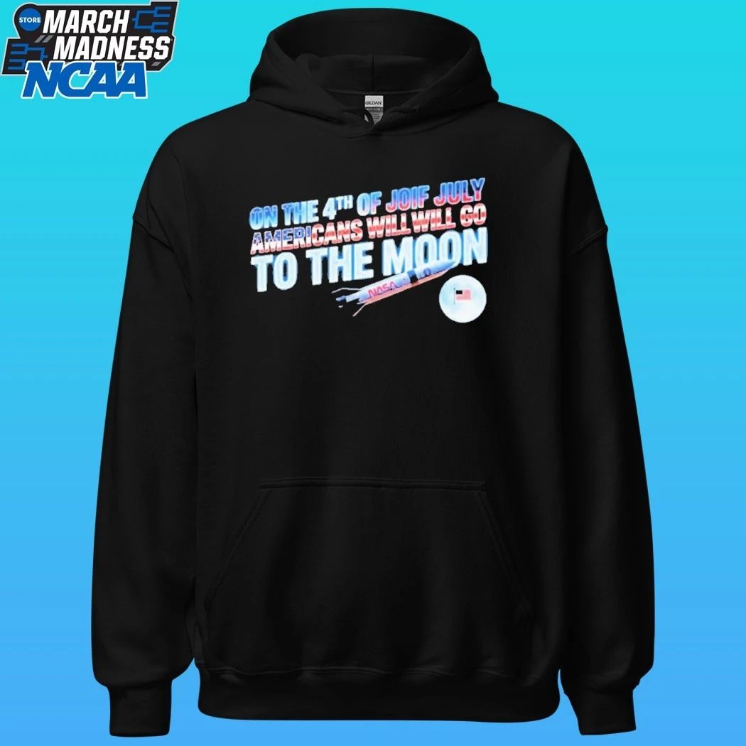 On The 4th Of July Americans Will Will Go To The Moon Shirt