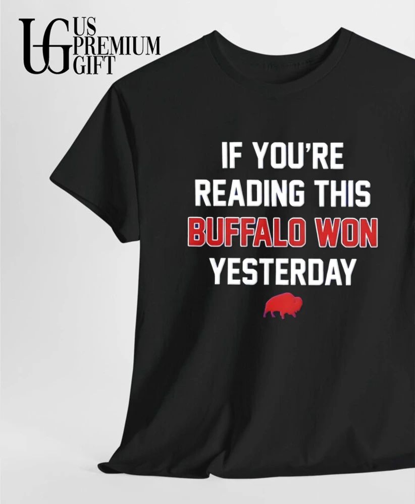If You’re Reading This Buffalo Won Yesterday Bills logo shirt