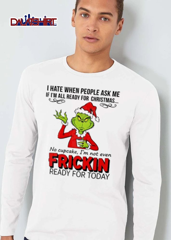 I Hate When People Ask Me If I Am All Ready For Christmas No Cupcake shirt