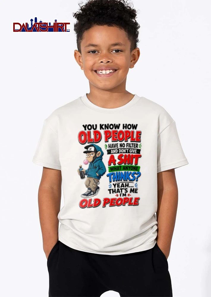 You Know How Old People Have No Filter And Dont Give A Shit What Anyone shirt