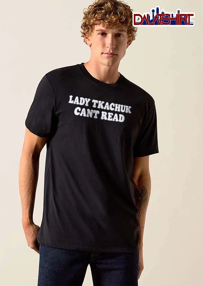 Lady Tkachuk Cant Read white retro bubble font text shirt