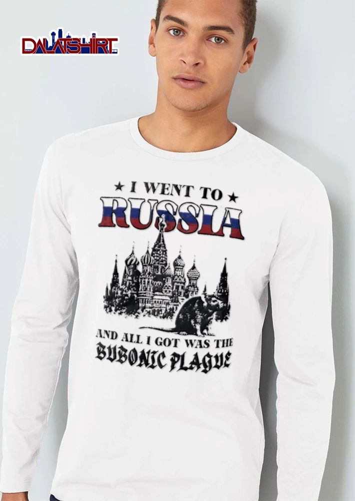 I Went To Russia And All I Got Was The Bubonic Plague shirt