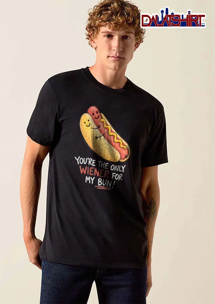 You Are The Only Wiener For My Bun hot dog bun hugging cartoon shirt