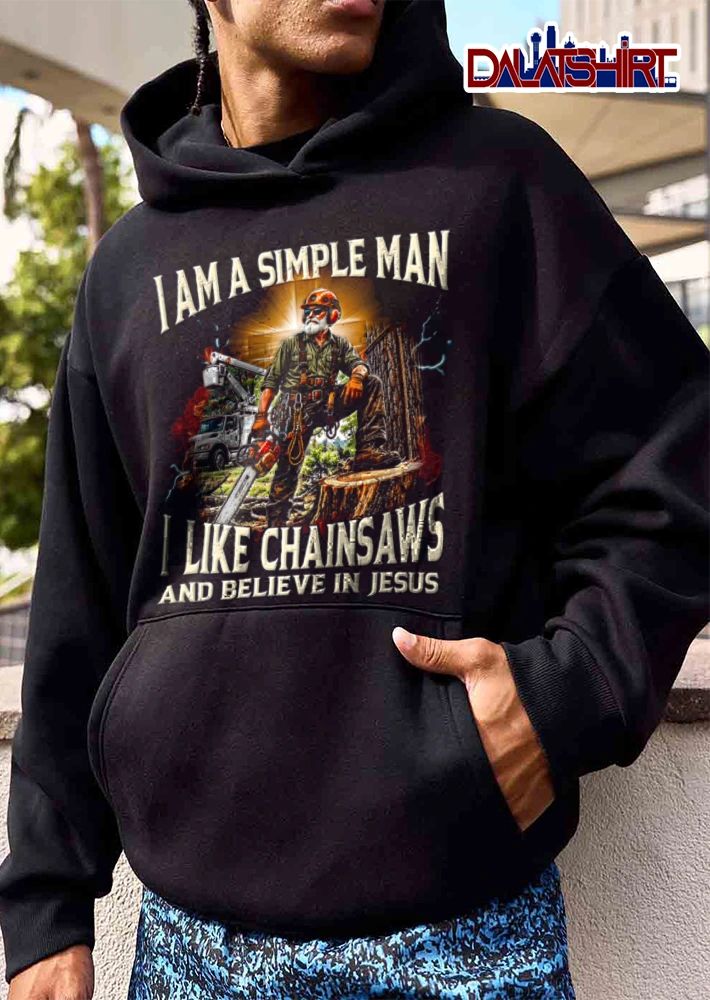 I Am A Simple Man I Like Chainsaws And Believe In Jesus shirt