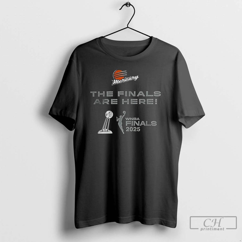Classic Phoenix Mercury 2025 Wnba Finals The Finals Are Here T Shirts Hoodie Longsleeve