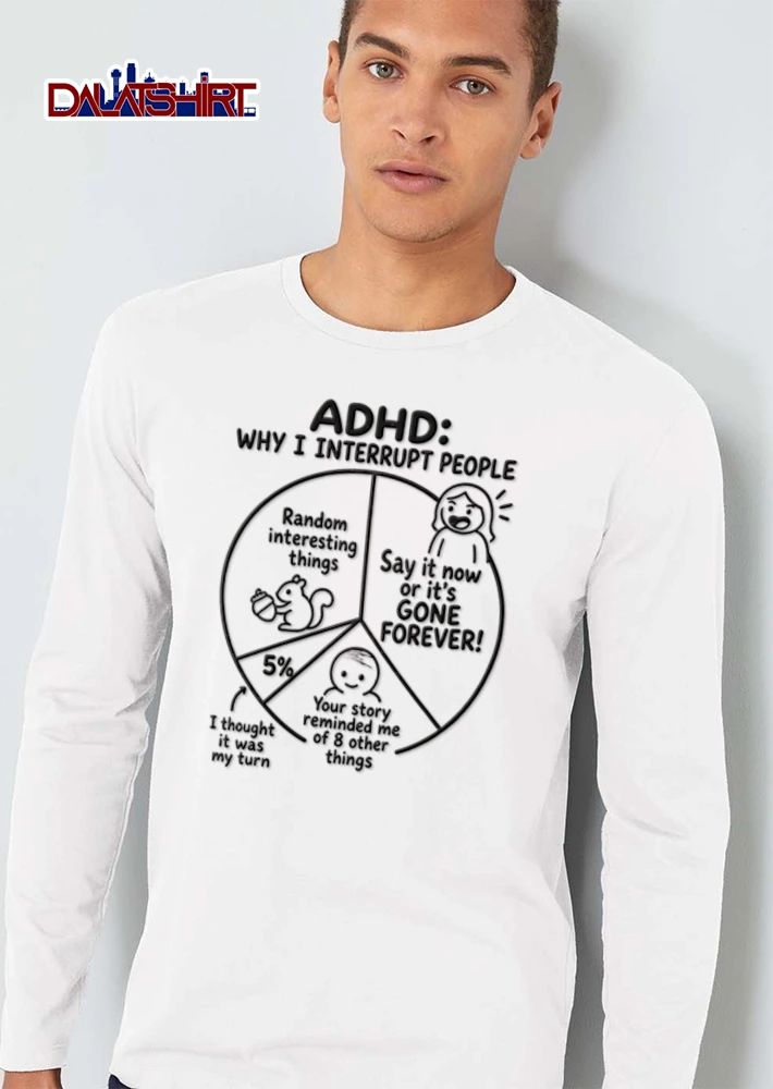 Adhd Why I Interrupt People Say It Now Or Its Gone Forever I Thought It shirt