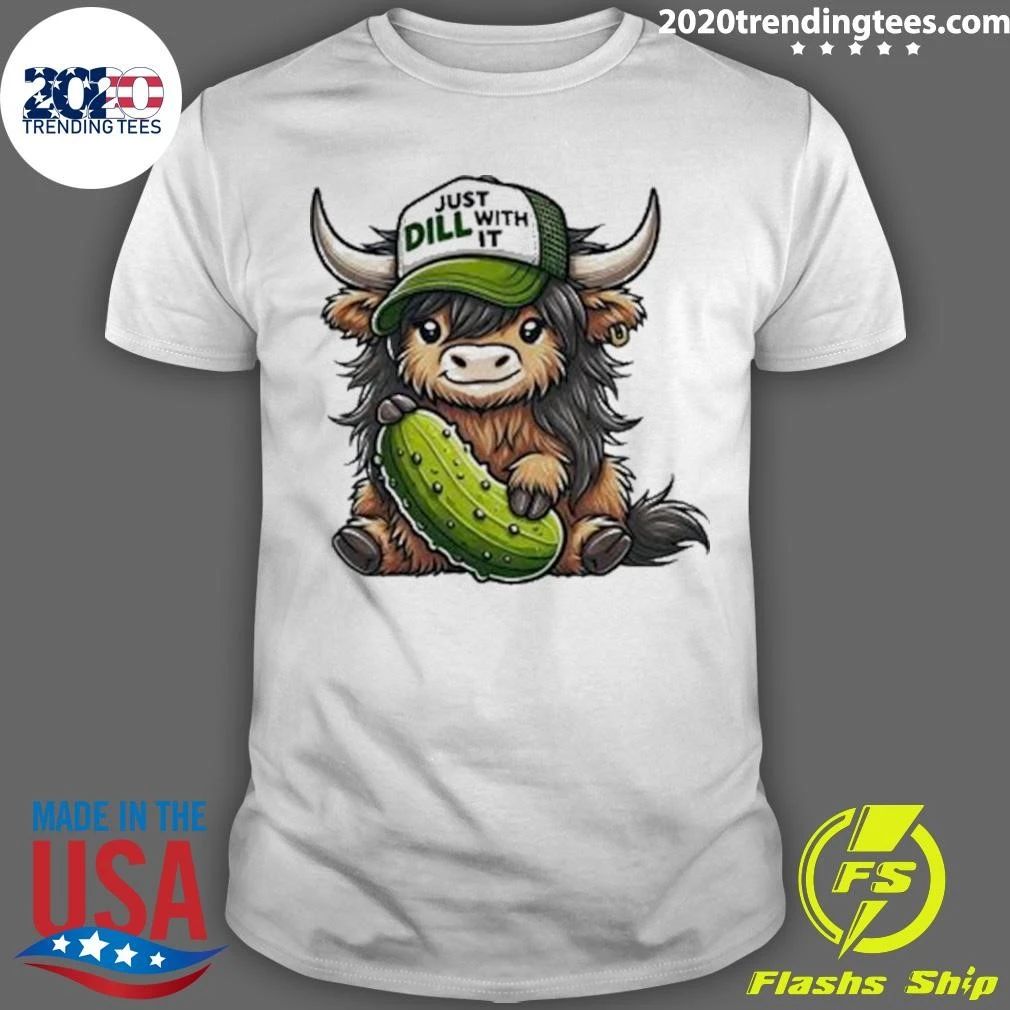Just Dill With It Highland Cow Shirt
