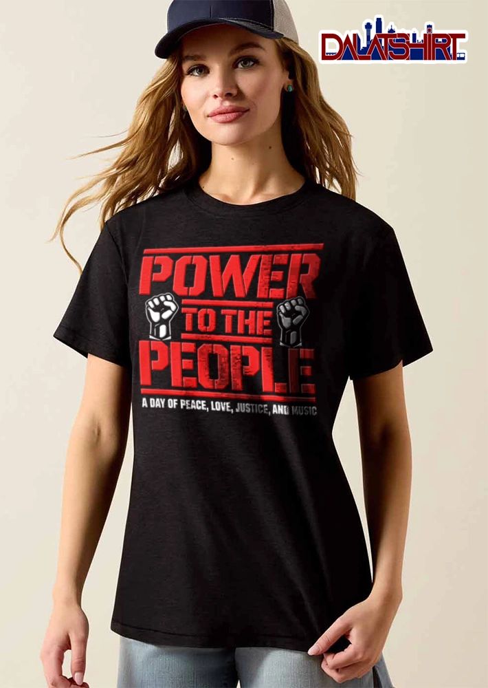 Power To The People A Day Of Peace Love Justice And Music shirt