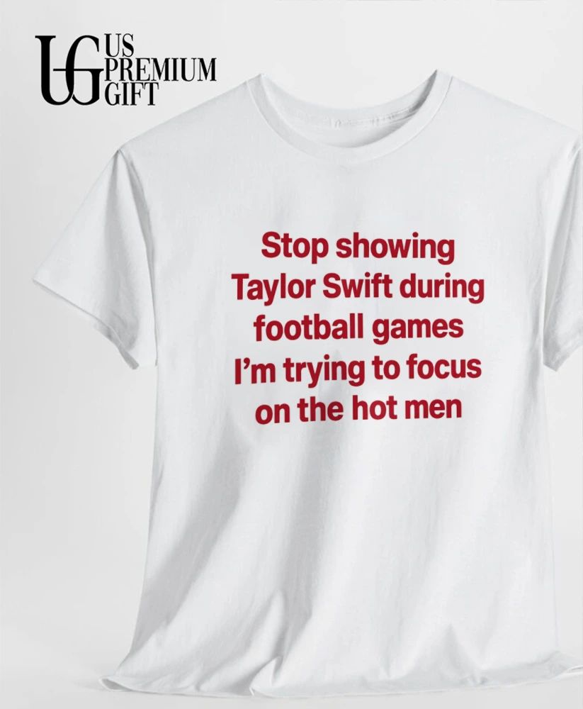 Stop showing Taylor during football games I’m trying to focus on the hot men shirt