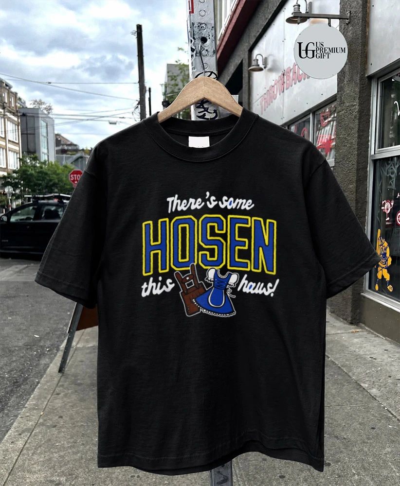 Theres some Hosen this Haus shirt