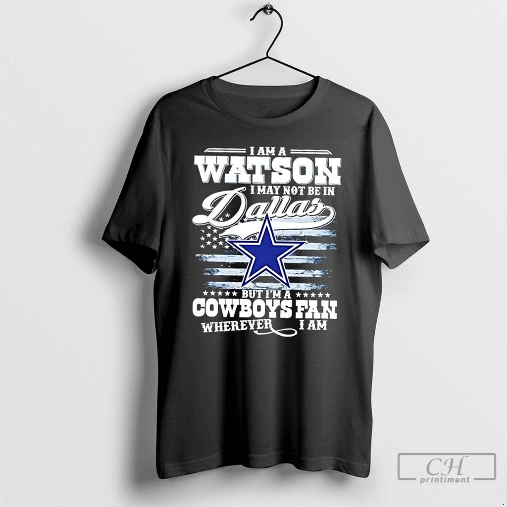 Classic I Am A Watson I May Not Be In Dallas But Im A Cowboys