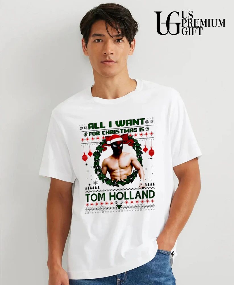 All I want for Christmas is Tom Holland ugly Christmas shirt