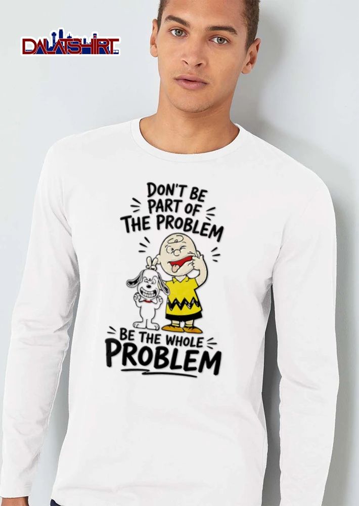 Dont Be Part Of The Problem Be The Whole cartoon boy dog making faces shirt