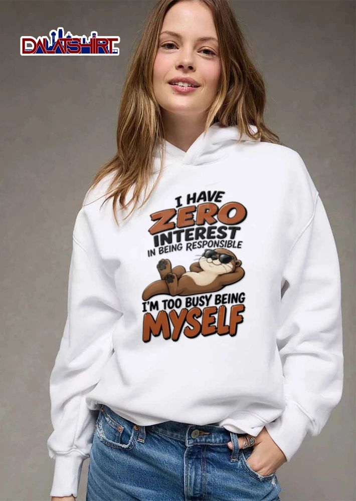 I Have Zero Interest In Being Responsible Im Too Busy Myself shirt