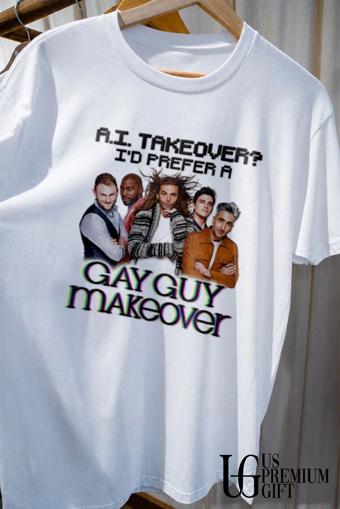 AI Takeover I Prefer A Gay Guy Makeover shirt
