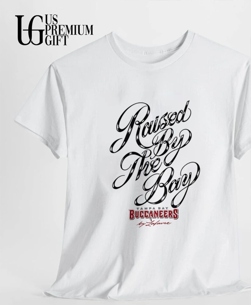 Raised by the Bay Tampa Bay Buccaneers by Lafavre shirt