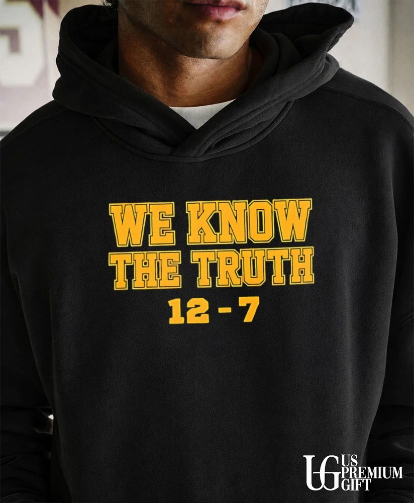 We Know The Truth 12.7 shirt