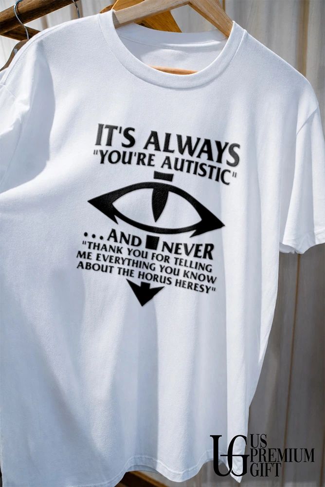 It’s Always You’re Autistic shirt