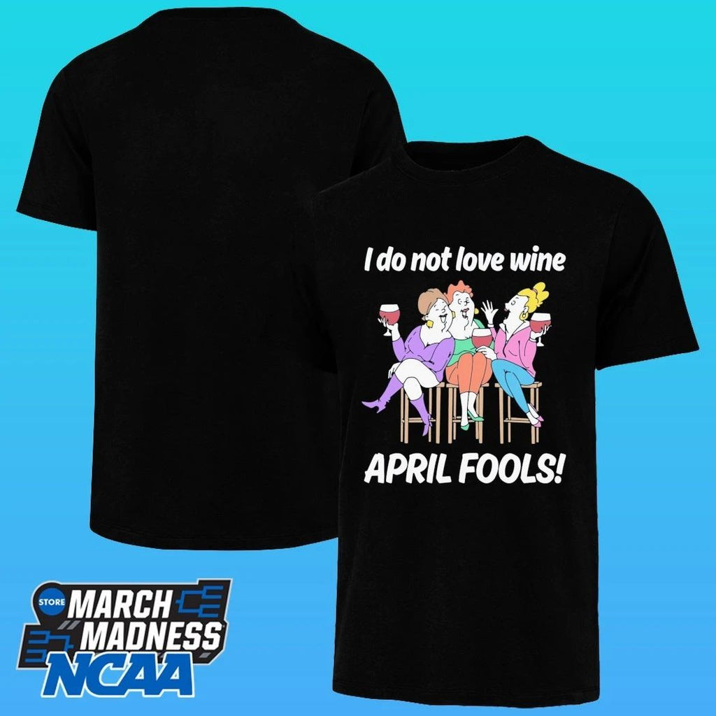 I Do Not Love Wine April Fools Shirt