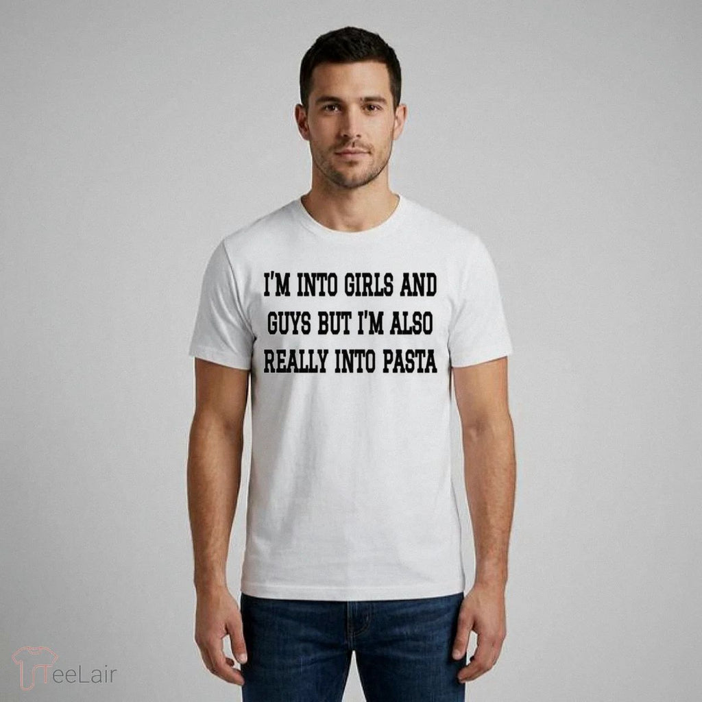 Im Into Girls And Guys But Im Also Really Into Pasta T-Shirt