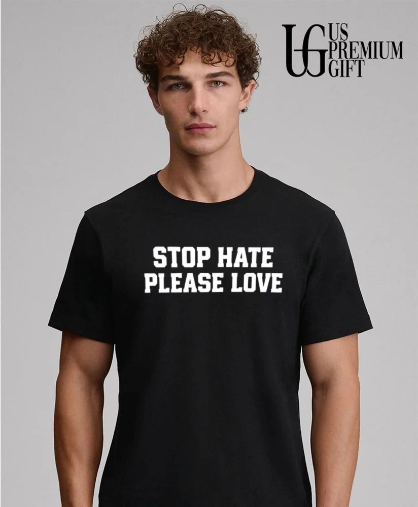 Inspirational Quote Stop Hate Please Love shirt