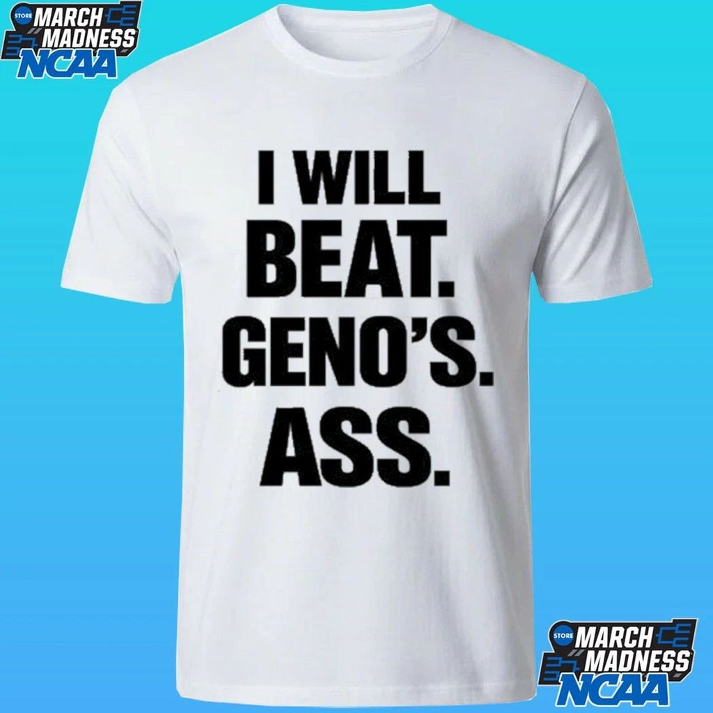 I Will Beat Geno’s Ass Shirt