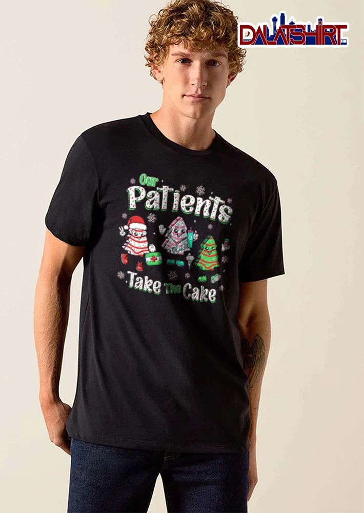 Our Patients Take The Cake three anthropomorphic Christmas tree cookies medical equipment shirt