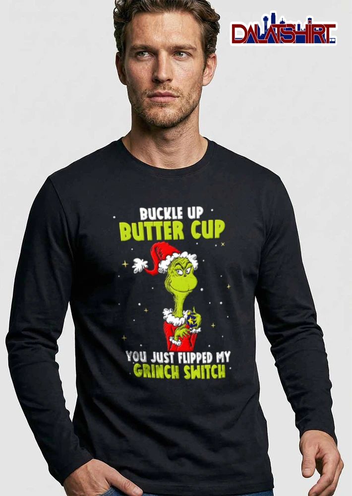 Buckle Up Butter Cup You Just Flipped My Grinch Switch shirt