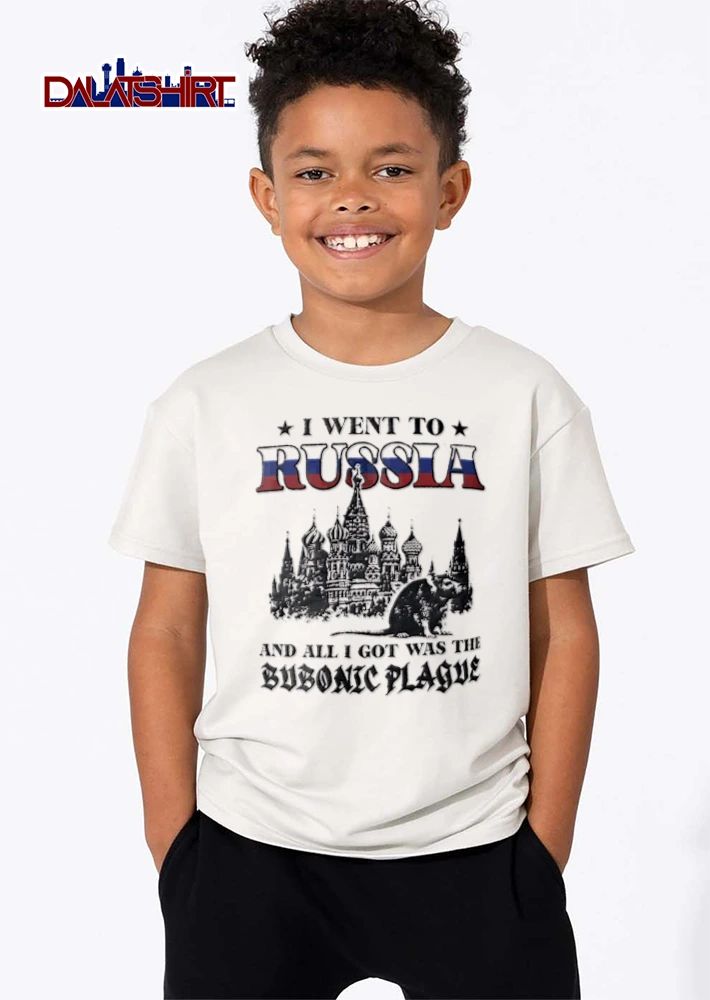 I Went To Russia And All I Got Was The Bubonic Plague shirt