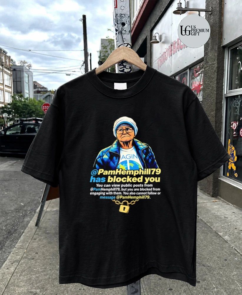Pam Hemphill Has Blocked You Social Media meme shirt