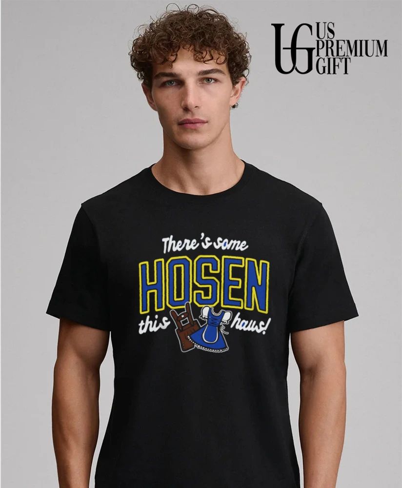 Theres some Hosen this Haus shirt