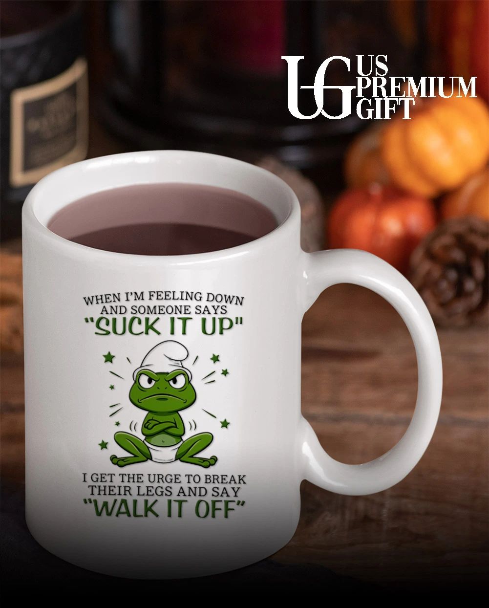 Frog when I am feeling down and someone says suck it up I get the urge to break their legs shirt