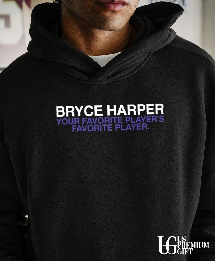 Bryce Harper your favorite player’s favorite player Philadelphia Phillies baseball shirt