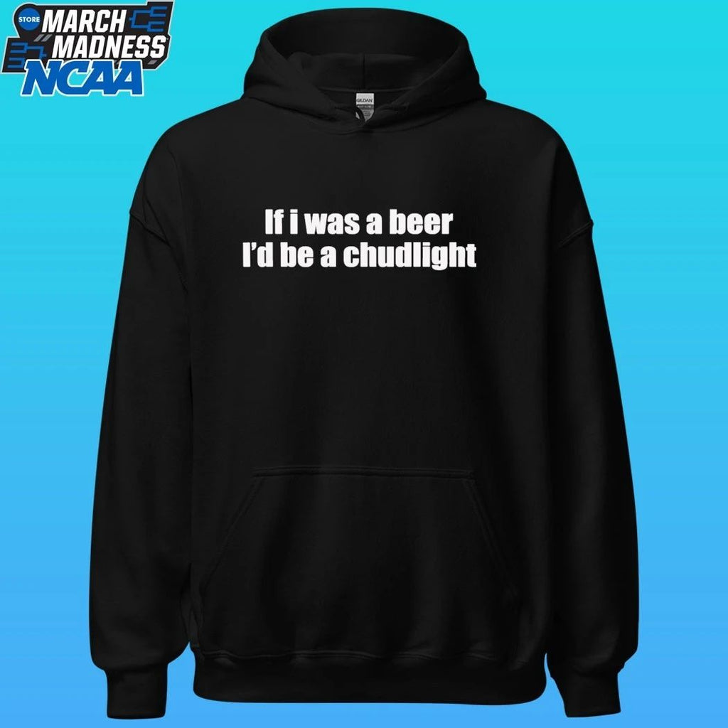 If I Was A Beer I’d Be A Chudlight Shirt
