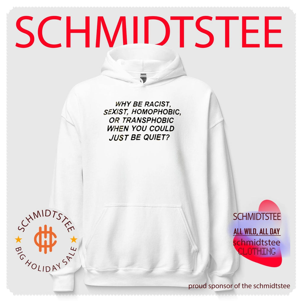 Why Be Racist Sexist Homophobic or Transphobic When You Could Just Be Quiet shirt