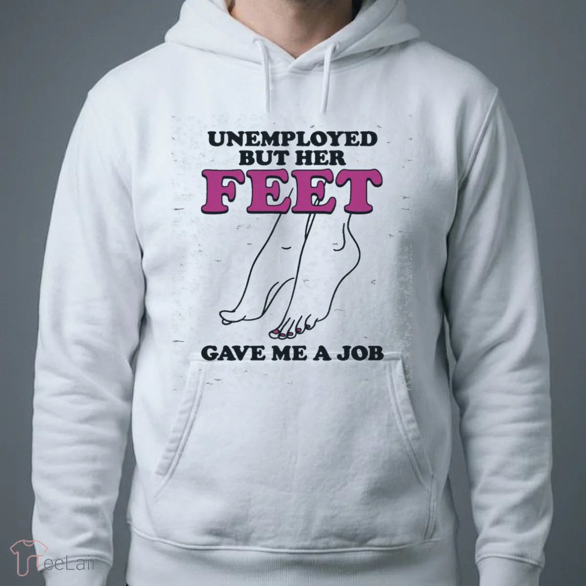 Unemployed But Her Feet Gave Me A Job Shirt
