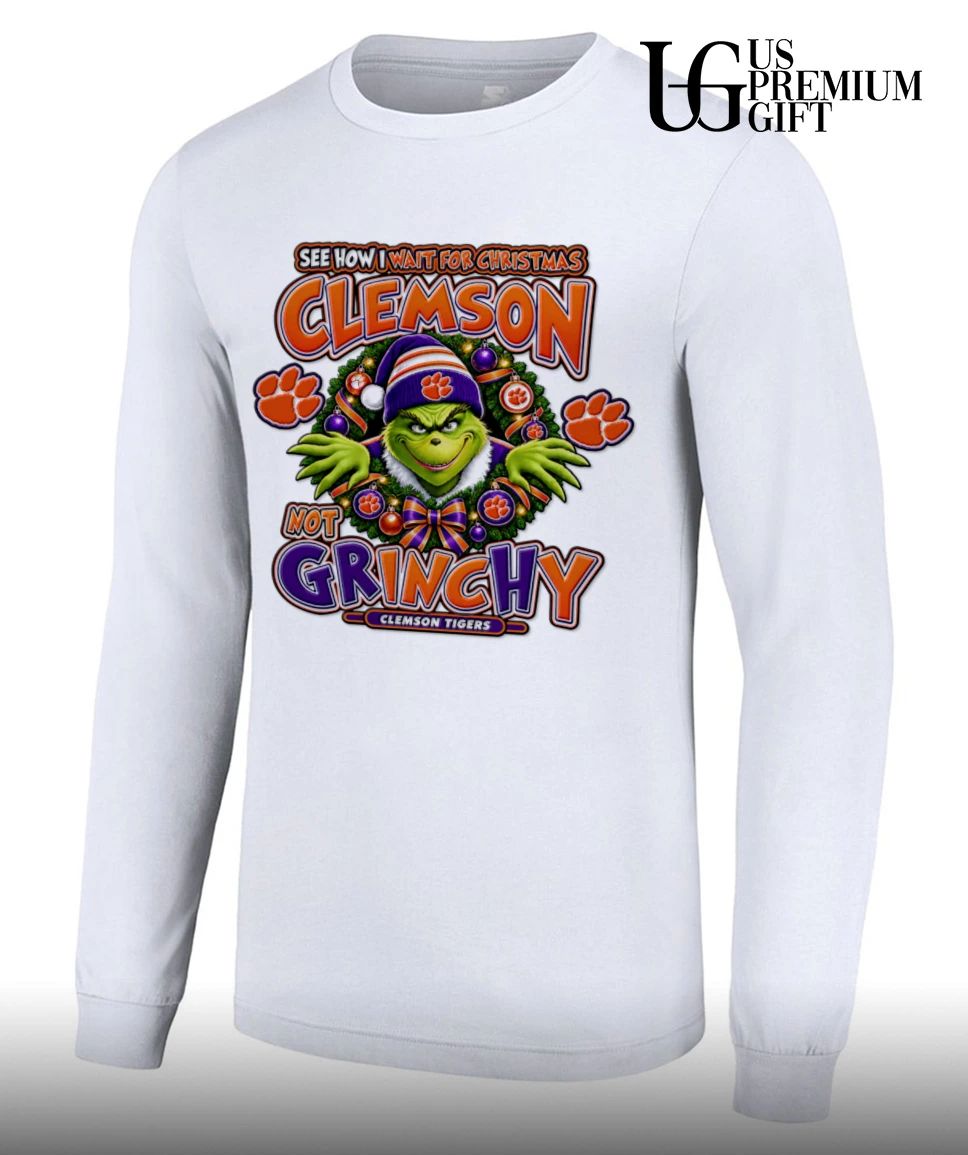 Grinch Clemson Tigers Christmas See How I Wait For Christmas Not Grinchy shirt