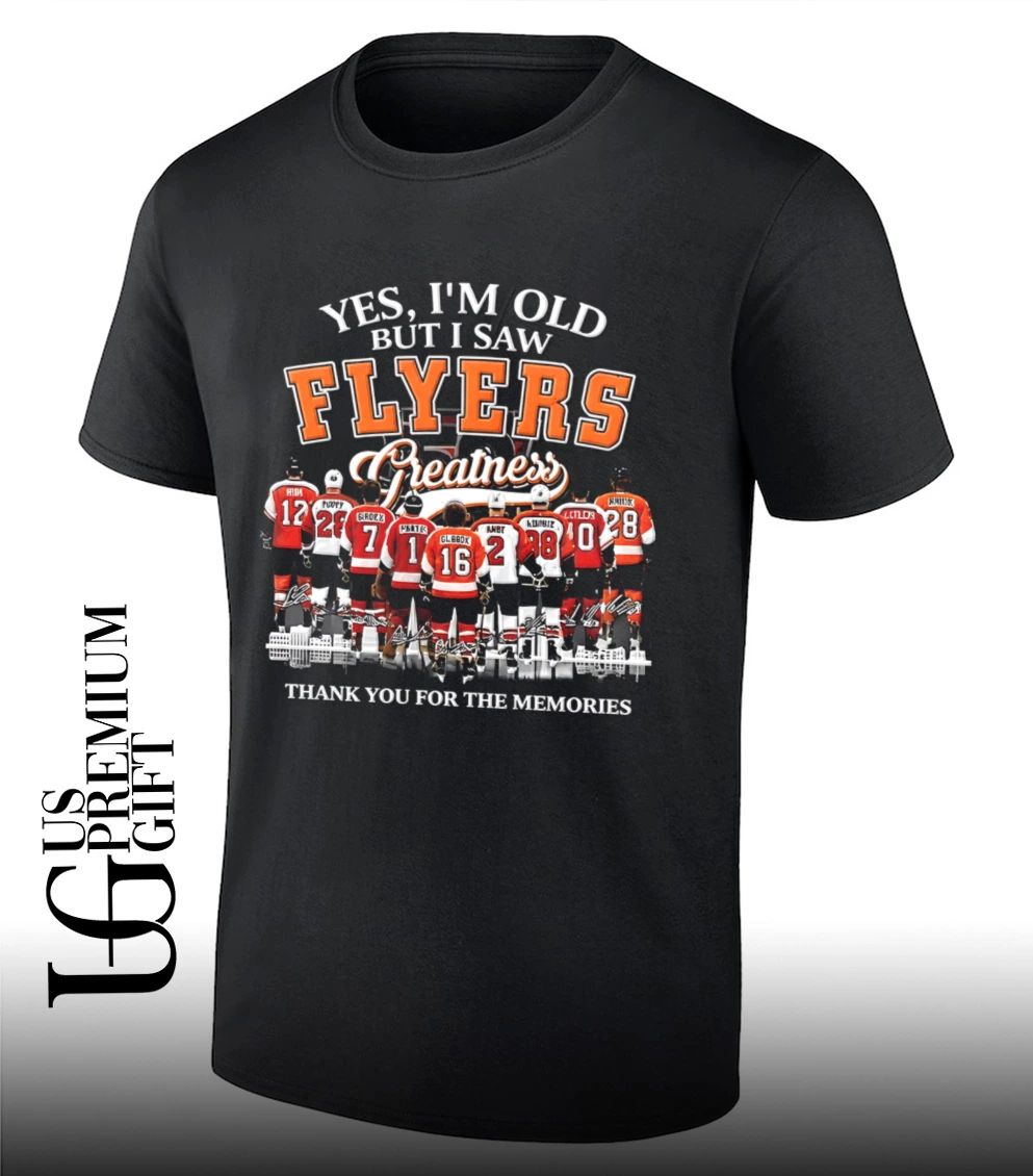 Yes I’m Old But I Saw Philadelphia Flyers Greatness Thank You For The Memories signature shirt