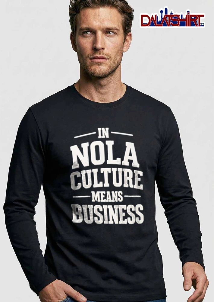 In Nola Culture Means Business shirt