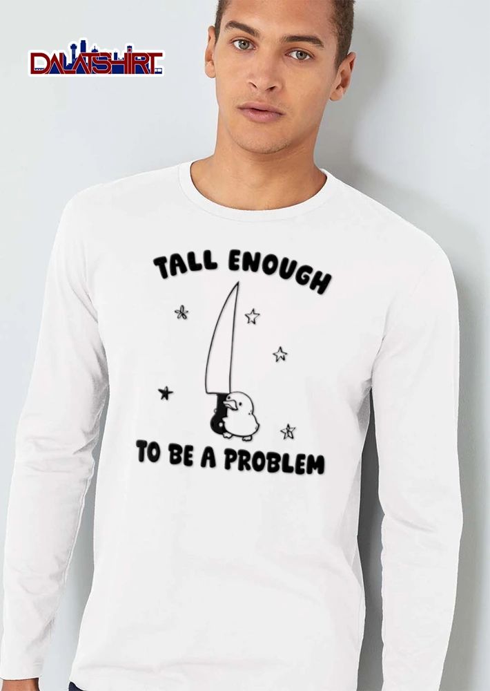 Tall Enough TO BE A Problem small duck holding large knife shirt